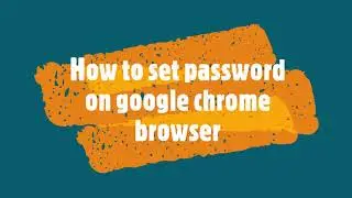 how to set password google chrome browser