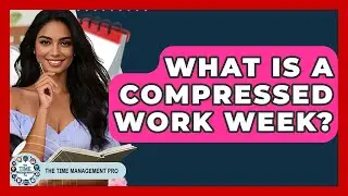 What Is A Compressed Work Week? - The Time Management Pro