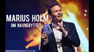 Marius Holm om navnebyttet