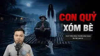 Truyện Ma Đình Soạn Mới: CON QUỶ Ở XÓM BÈ – Nợ Máu Cha Ruột Hiến Con Nuôi Quỷ Nước