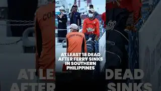 At least 18 dead after ferry carrying 342 sinks in Philippines