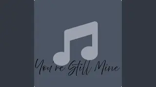 You're Still Mine