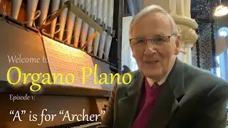 Barry Rose | Organo Plano | Episode 1: A is for 