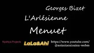 LaLa & Ahi L'Arlesienne Menuet (G.Bizet)
