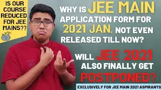 JEE MAIN 2021 APPLICATION FORM || WILL JEE MAIN 2021 JANUARY GET POSTPONED? COURSE REDUCTION FOR JEE