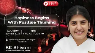 Happiness Begins With Positive Thinking | @bkshivani | New Delhi | 22-02-25 | 11:00am