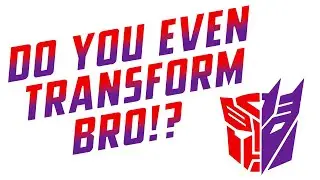 DO YOU EVEN TRANSFORM BRO!? SPECIAL EDITION 