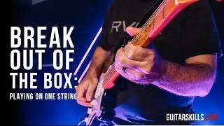 Breaking Out Of The Box - Playing On One String | GuitarSkills.com