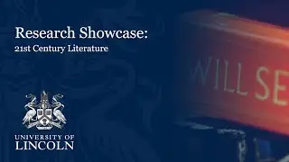 Research Showcase: 21st Century Literature | University of Lincoln