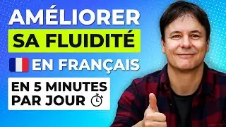 5 min par Jour pour Améliorer ta Fluidité en Français et Arrêter de Bloquer