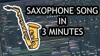 MAKE SAXOPHONE SONG IN 3 MINUTES [FL STUDIO]