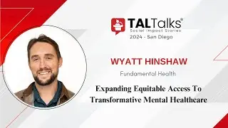 Expanding Equitable Access To Transformative Mental Healthcare | Wyatt Hinshaw | TALTalks 2024