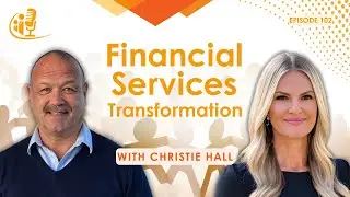 Financial Services Transformation | Christie Hall | Transformational Leadership | EP 102