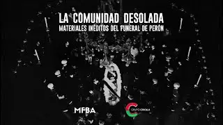 La Comunidad Desolada - Materiales In&eacute;ditos del funeral de Per&oacute;n