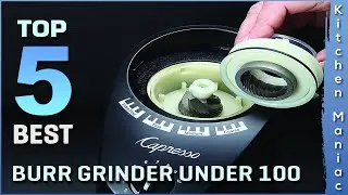 5 Best Burr Grinder Under 100 Review in 2025