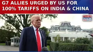 Trump Warns &lsquo;Patience Running Out&rsquo; | US Pushes G7 Allies For 100% Tariffs On India & China