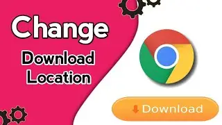 How To Change Download Location In Chrome | Chrome Settings | Google Chrome