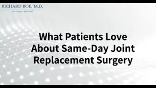 What Patients Love About Same-Day Joint Replacement Surgery