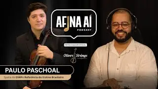 Paulo Paschoal &ndash; Spalla da OSRP &ndash; 30 Anos de Excel&ecirc;ncia no Violino &ndash; Afina A&iacute; Ep. 6