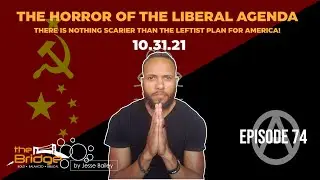 Episode 74: The Horror of the Liberal Agenda