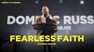 Fearless Faith - Dominic Russo (Monday Gathering)