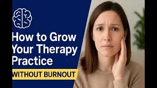 How to Grow Your Therapy Practice Without Burnout