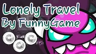 Lonely Travel - Geometry Dash 2.1 / All Coins / 6 minutos / By FunnyGame