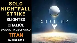 Destiny 1 - SOLO Nightfall Strike - Blighted Chalice (Malok, Pride of Oryx) - Titan - Gold-16 Aug 22