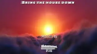 Mission 45 - Bring the house down