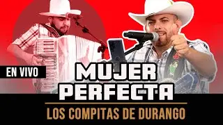 LOS COMPITAS DE  DURANGO - MUJER PERFECTA - EN VIVO