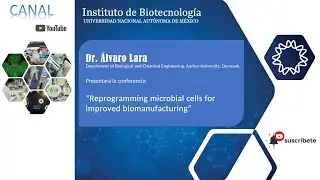 Dr. &Aacute;lvaro Lara - Reprogramming microbial cells for improved biomanufacturing