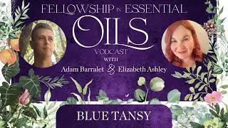 Blue Tansy Essential Oil Benefits | Emotional, Spiritual + Skin Uses Explained  | Elizabeth Ashley