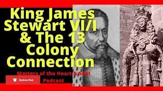 The Swarthy King James VI/I  & The 13 Colony Connection- Russell Bruce (Matters of the Heart & Soul)