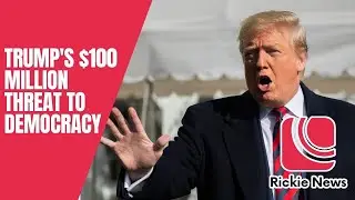 Rickie News | Trump's $100 million threat to democracy