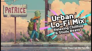 🌵🌆 Urban Lo-Fi Mix &ndash; Relaxing Chillhop & Study Beats from They Call Me Patrice 📀🌵