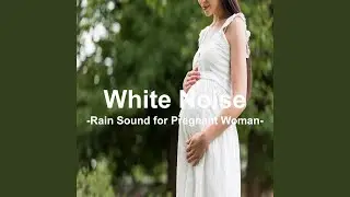 White noise ASMR Rain Sound for Mental and Physical Stability for Pregnant Women
