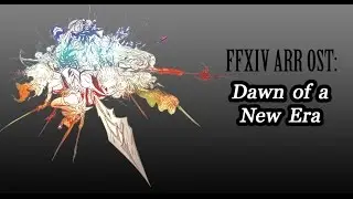 FFXIV OST A Realm Reborn Theme ( Dawn of a New Era )