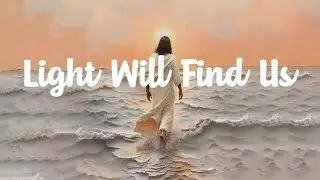 Light Will Find Us - Best Worship Songs  | Lyric Video