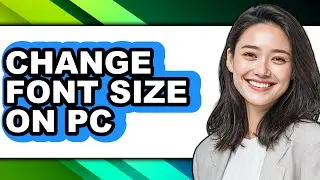 How to Change Font Size on Pc - Easy Guide