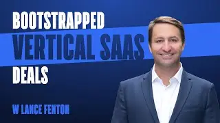 Investing in Bootstrapped Vertical Market Software: A Conversation with Lance Fenton
