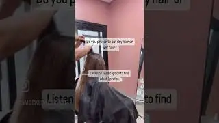 Dry vs wet haircut. Which do you prefer?