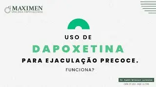 Dapoxetina e seu uso para a Ejacula&ccedil;&atilde;o Precoce