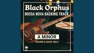 Black Orpheus (Manh&atilde; de Carnaval) - Bossa Nova Backing Track (Drums & Bass Only)