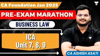 Pre Exam Marathon | ICA - Unit 7, 8, 9 | Business Law | CA Foundation Jan25 | CA Ashish Asati