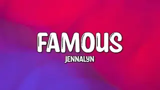 Jennalyn - Famous (Lyrics)