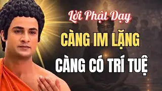 Vì Sao Càng Im Lặng Lại Càng Có Trí Tuệ? Lời Phật Dạy Ai Nghe Cũng Thấm