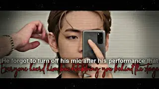 He forgot to turn off his mic that everyone heard him backstabbing you behind the stage|Taehyung ff|