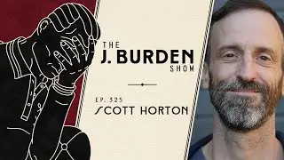 The J. Burden Show Ep. 325: Scott Horton