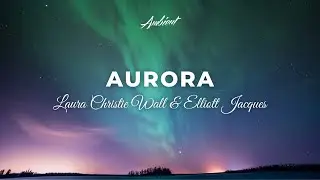 Laura Christie Wall & Elliott Jacqu&eacute;s - Aurora [relaxing classical piano]