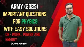 IMPORTANT QUESTIONS FOR PHYSICS, CH - WORK, POWER, AND ENERGY (ARMY - 2025)